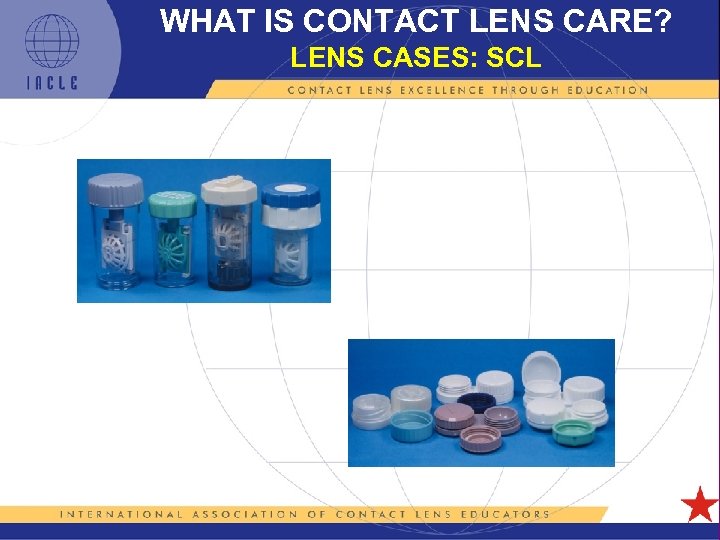 WHAT IS CONTACT LENS CARE? LENS CASES: SCL 5 L 1 -10 