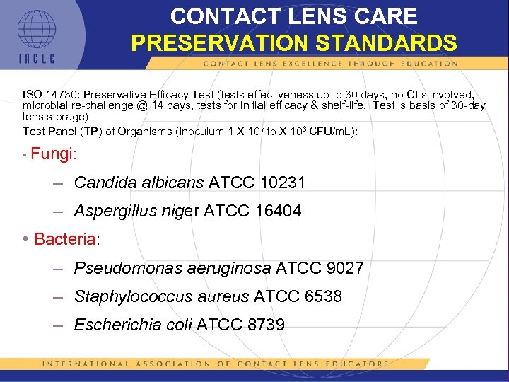 CONTACT LENS CARE PRESERVATION STANDARDS ISO 14730: Preservative Efficacy Test (tests effectiveness up to