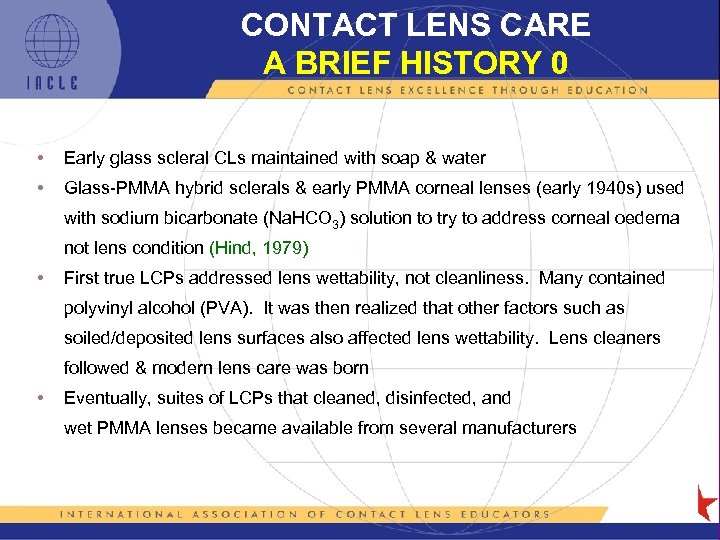 CONTACT LENS CARE A BRIEF HISTORY 0 • Early glass scleral CLs maintained with