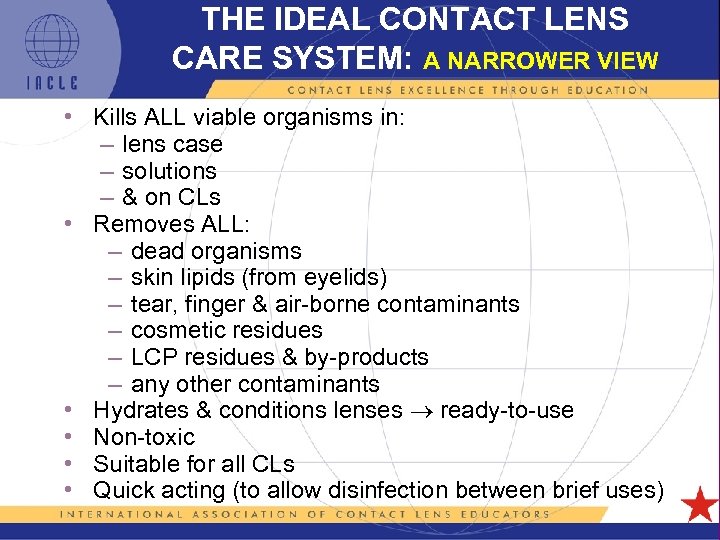 THE IDEAL CONTACT LENS CARE SYSTEM: A NARROWER VIEW • Kills ALL viable organisms