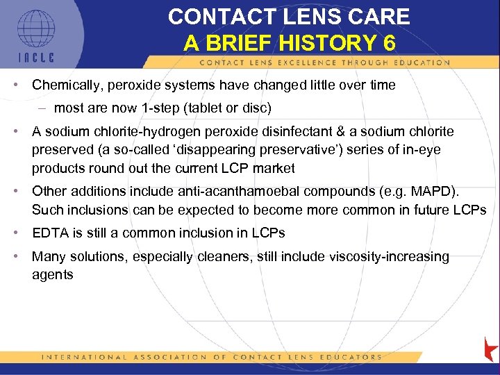 CONTACT LENS CARE A BRIEF HISTORY 6 • Chemically, peroxide systems have changed little