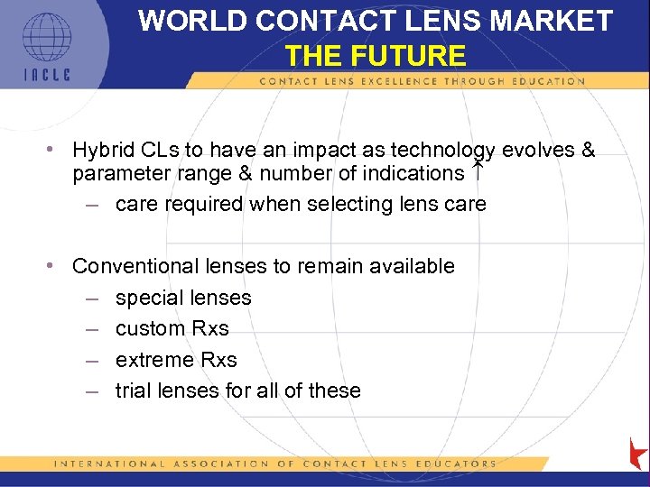 WORLD CONTACT LENS MARKET THE FUTURE • Hybrid CLs to have an impact as