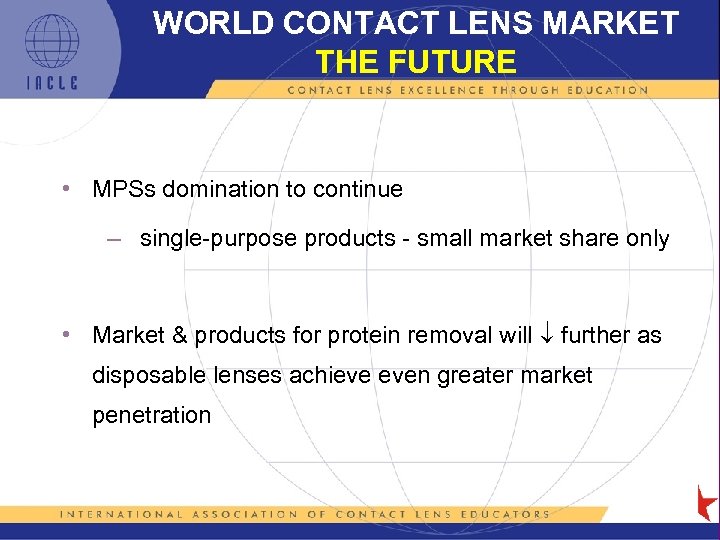 WORLD CONTACT LENS MARKET THE FUTURE • MPSs domination to continue – single-purpose products