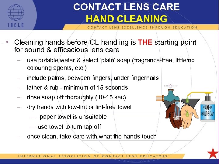 CONTACT LENS CARE HAND CLEANING • Cleaning hands before CL handling is THE starting