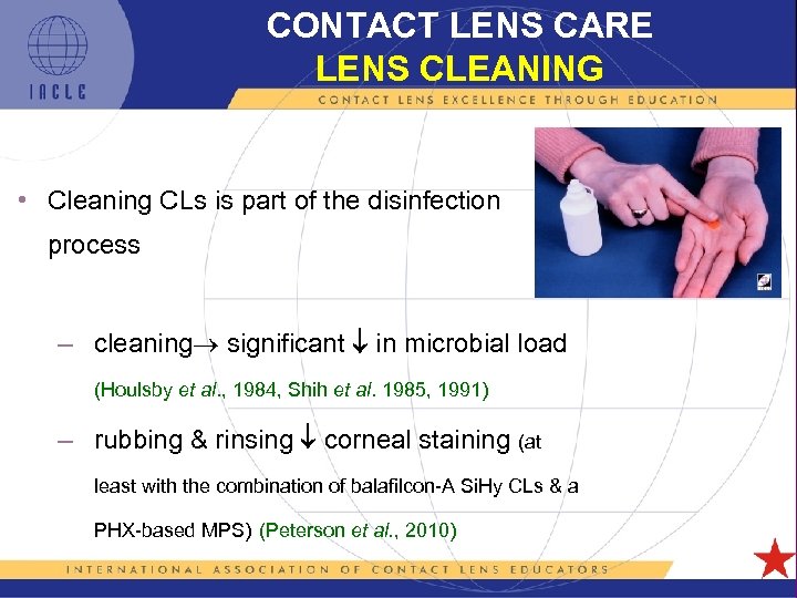 CONTACT LENS CARE LENS CLEANING • Cleaning CLs is part of the disinfection process