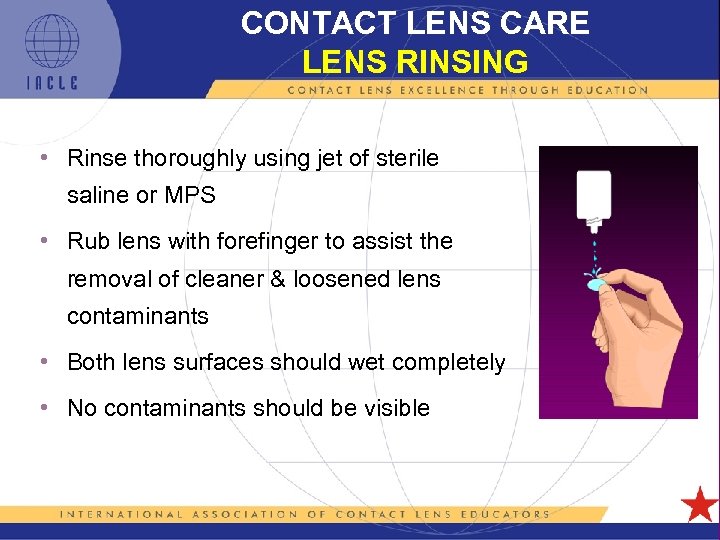 CONTACT LENS CARE LENS RINSING • Rinse thoroughly using jet of sterile saline or