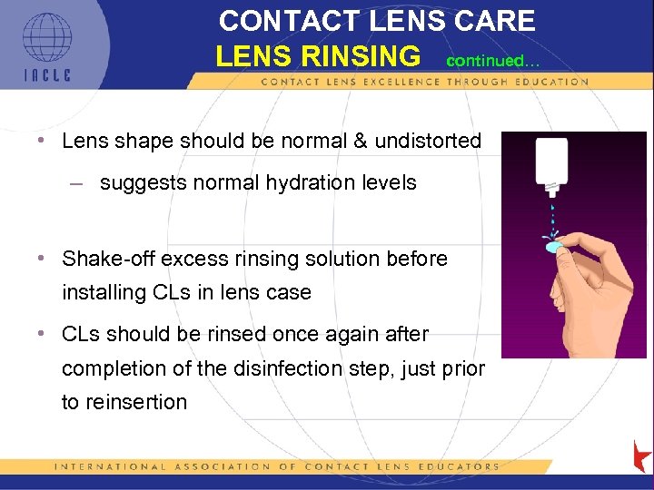 CONTACT LENS CARE LENS RINSING continued… • Lens shape should be normal & undistorted