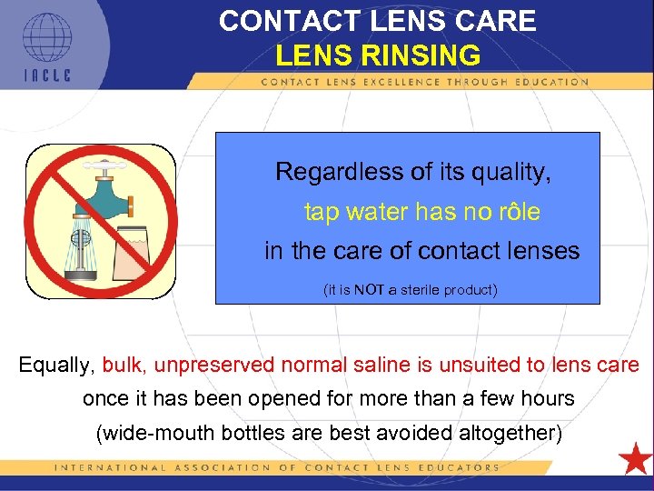 CONTACT LENS CARE LENS RINSING Regardless of its quality, tap water has no rôle