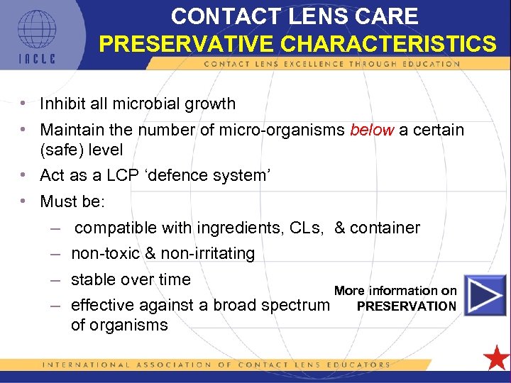 CONTACT LENS CARE PRESERVATIVE CHARACTERISTICS • Inhibit all microbial growth • Maintain the number