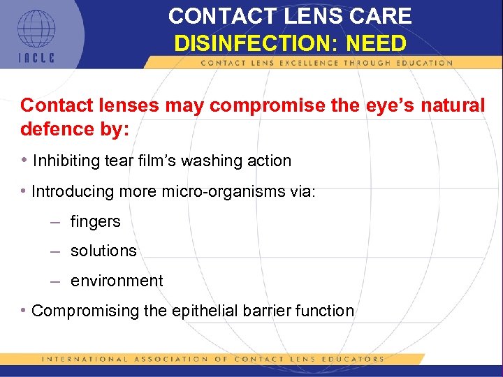 CONTACT LENS CARE DISINFECTION: NEED Contact lenses may compromise the eye’s natural defence by: