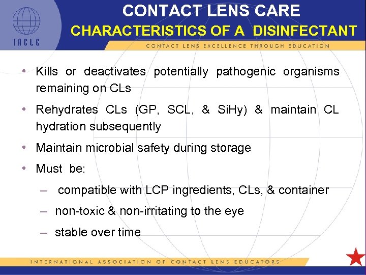 CONTACT LENS CARE CHARACTERISTICS OF A DISINFECTANT • Kills or deactivates potentially pathogenic organisms