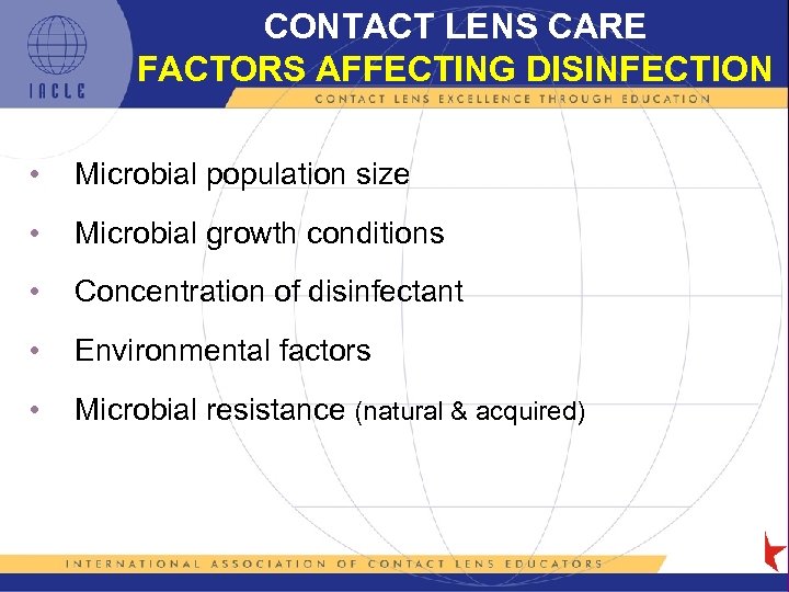 CONTACT LENS CARE FACTORS AFFECTING DISINFECTION • Microbial population size • Microbial growth conditions