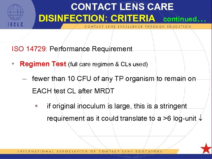CONTACT LENS CARE DISINFECTION: CRITERIA continued… ISO 14729: Performance Requirement • Regimen Test (full