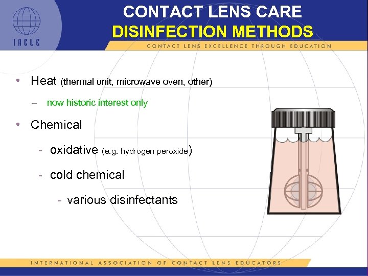 CONTACT LENS CARE DISINFECTION METHODS • Heat (thermal unit, microwave oven, other) – now