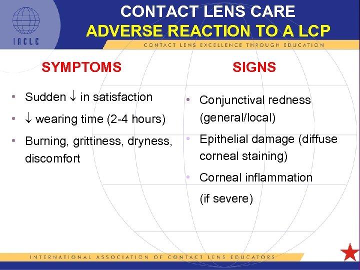 CONTACT LENS CARE ADVERSE REACTION TO A LCP SYMPTOMS SIGNS • Sudden in satisfaction