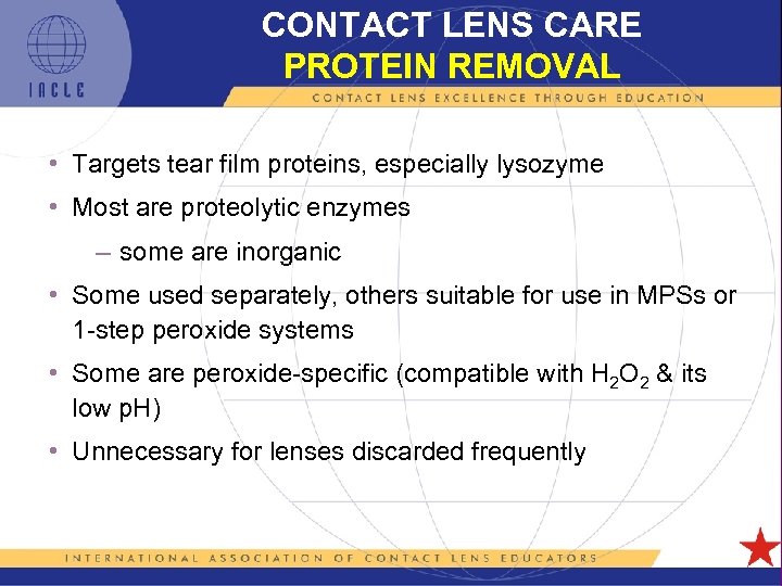 CONTACT LENS CARE PROTEIN REMOVAL • Targets tear film proteins, especially lysozyme • Most