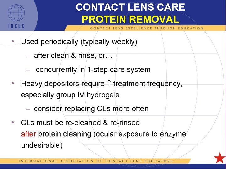 CONTACT LENS CARE PROTEIN REMOVAL • Used periodically (typically weekly) – after clean &