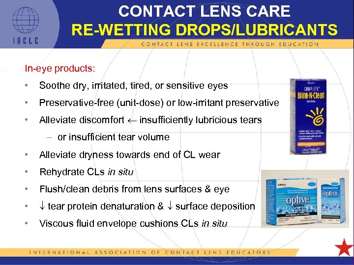 CONTACT LENS CARE RE-WETTING DROPS/LUBRICANTS In-eye products: • Soothe dry, irritated, tired, or sensitive
