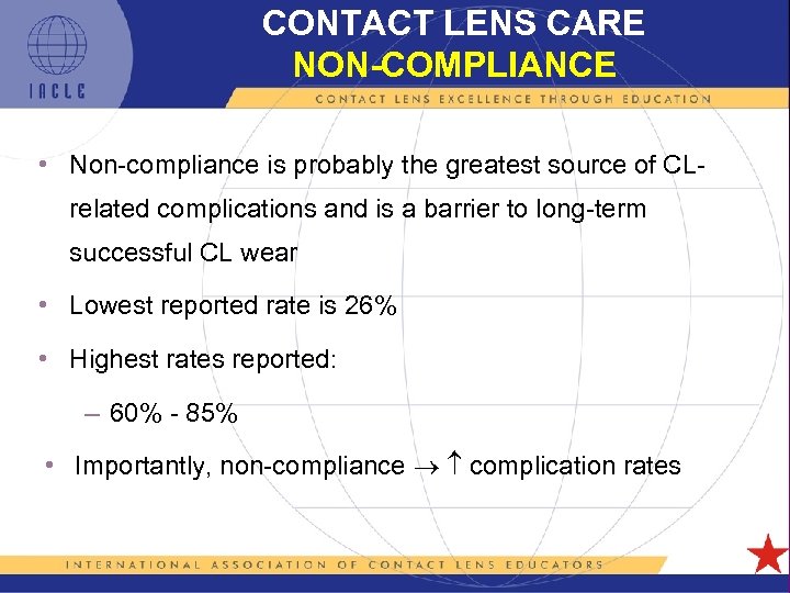 CONTACT LENS CARE NON-COMPLIANCE • Non-compliance is probably the greatest source of CLrelated complications