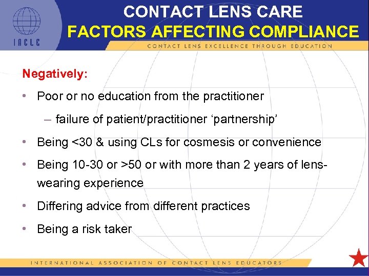 CONTACT LENS CARE FACTORS AFFECTING COMPLIANCE Negatively: • Poor or no education from the