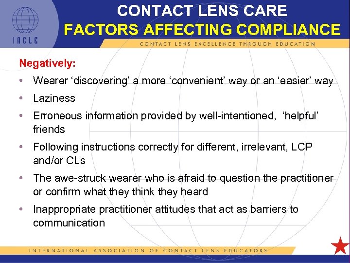 CONTACT LENS CARE FACTORS AFFECTING COMPLIANCE Negatively: • Wearer ‘discovering’ a more ‘convenient’ way