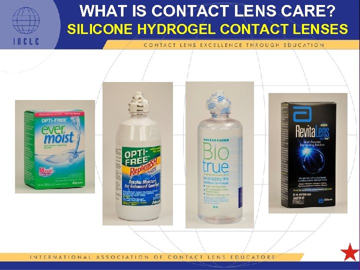 WHAT IS CONTACT LENS CARE? SILICONE HYDROGEL CONTACT LENSES 5 L 1 -8 
