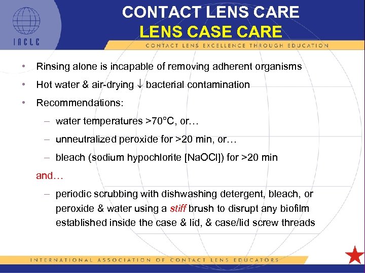 CONTACT LENS CARE LENS CASE CARE • Rinsing alone is incapable of removing adherent
