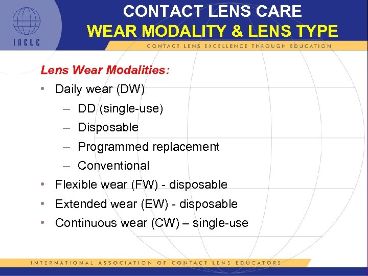 CONTACT LENS CARE WEAR MODALITY & LENS TYPE Lens Wear Modalities: • Daily wear