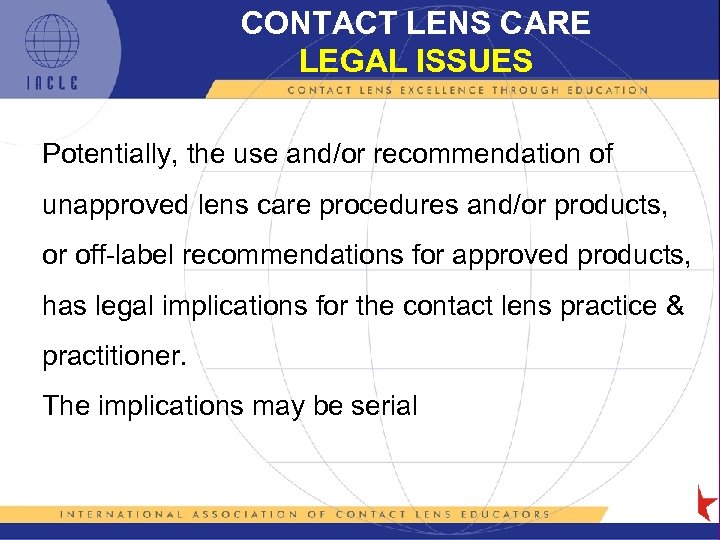 CONTACT LENS CARE LEGAL ISSUES Potentially, the use and/or recommendation of unapproved lens care