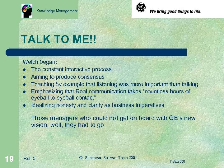 Knowledge Management TALK TO ME!! Welch began: l The constant interactive process l Aiming