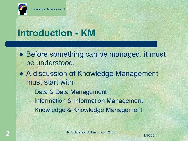 Knowledge Management Introduction - KM l l Before something can be managed, it must