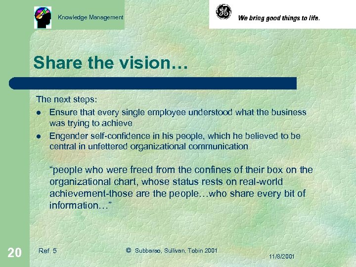 Knowledge Management Share the vision… The next steps: l Ensure that every single employee