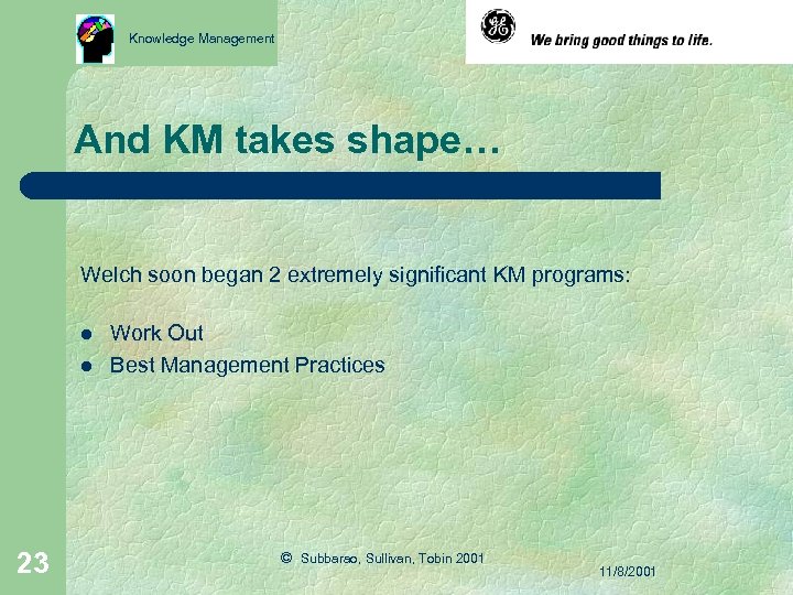 Knowledge Management And KM takes shape… Welch soon began 2 extremely significant KM programs: