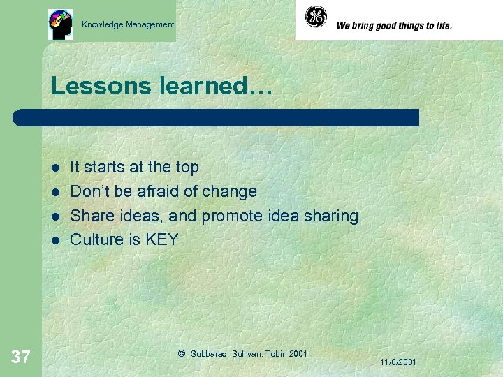 Knowledge Management Lessons learned… l l 37 It starts at the top Don’t be