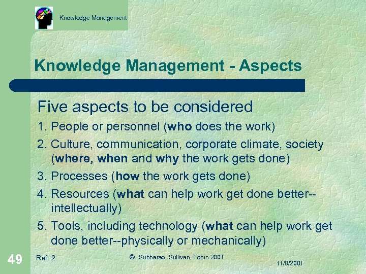 Knowledge Management - Aspects Five aspects to be considered 1. People or personnel (who