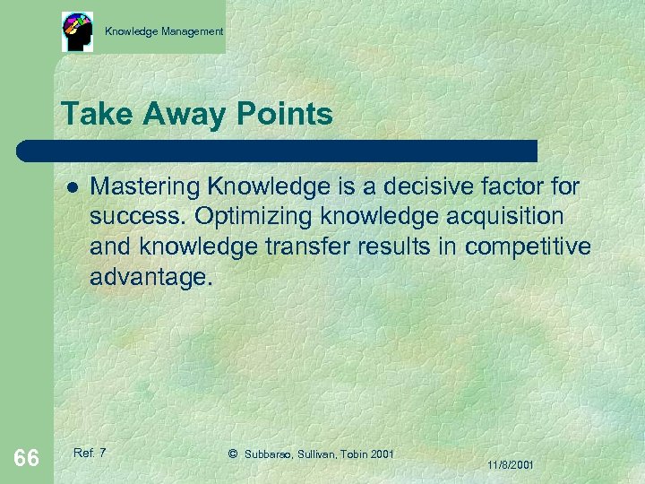 Knowledge Management Take Away Points l 66 Mastering Knowledge is a decisive factor for