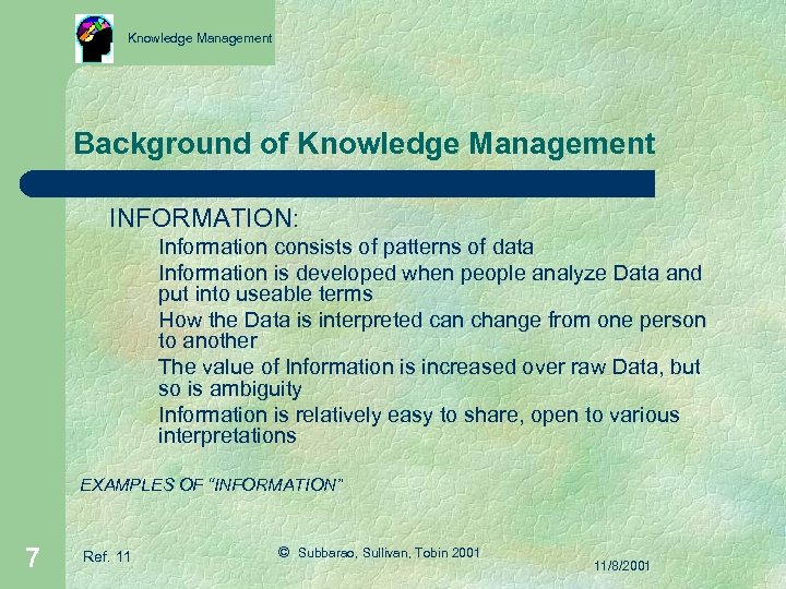 Knowledge Management Background of Knowledge Management INFORMATION: Information consists of patterns of data Information