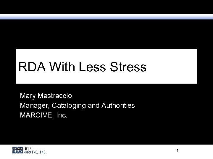 RDA With Less Stress Mary Mastraccio Manager, Cataloging and Authorities MARCIVE, Inc. Booth 917