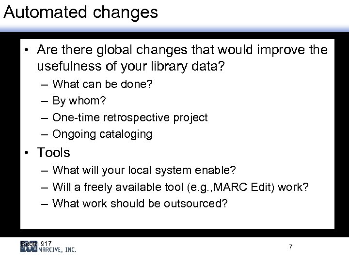 Automated changes • Are there global changes that would improve the usefulness of your