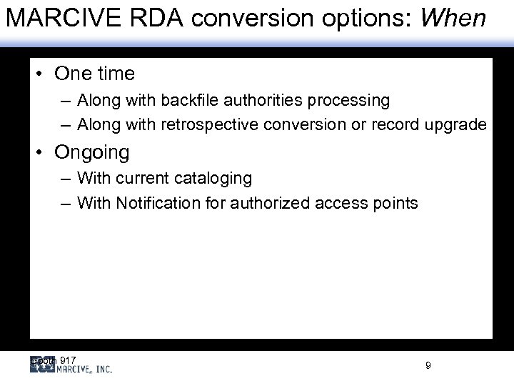 MARCIVE RDA conversion options: When • One time – Along with backfile authorities processing