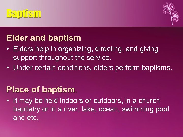 Baptism Elder and baptism • Elders help in organizing, directing, and giving support throughout