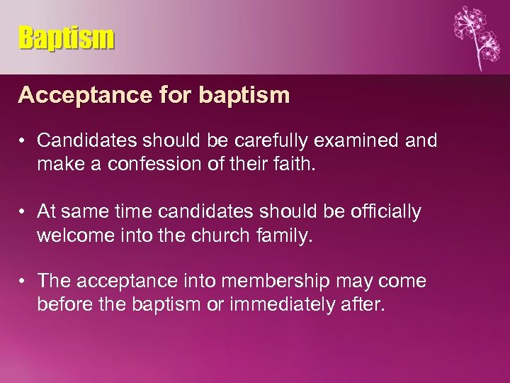 Baptism Acceptance for baptism • Candidates should be carefully examined and make a confession