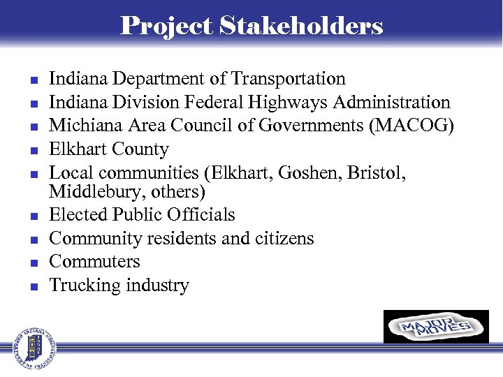 Project Stakeholders n n n n n Indiana Department of Transportation Indiana Division Federal