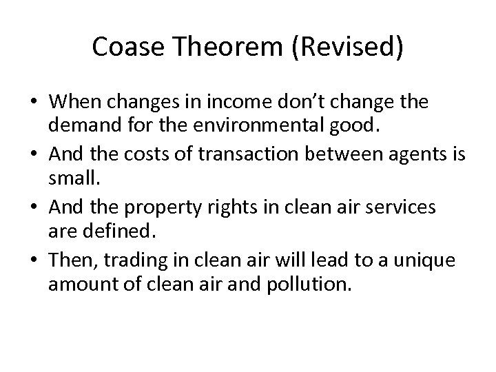 Coase Theorem (Revised) • When changes in income don’t change the demand for the
