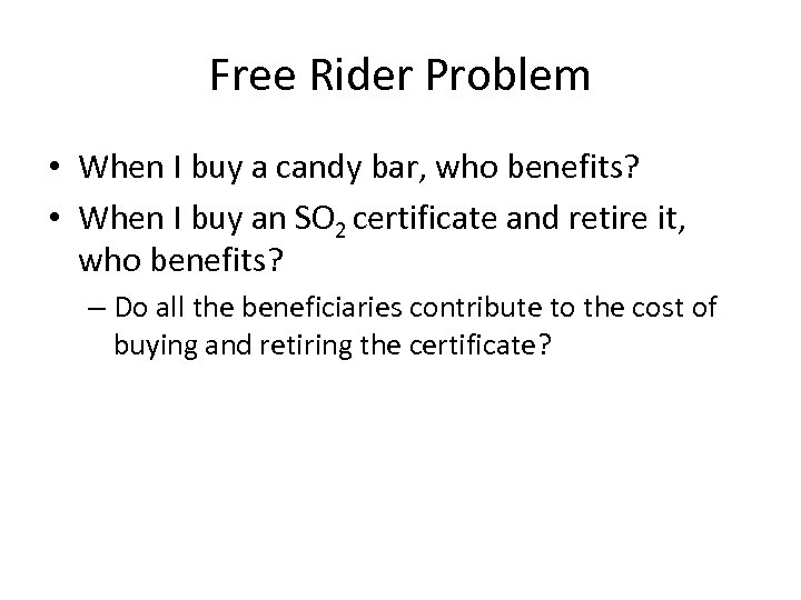 Free Rider Problem • When I buy a candy bar, who benefits? • When