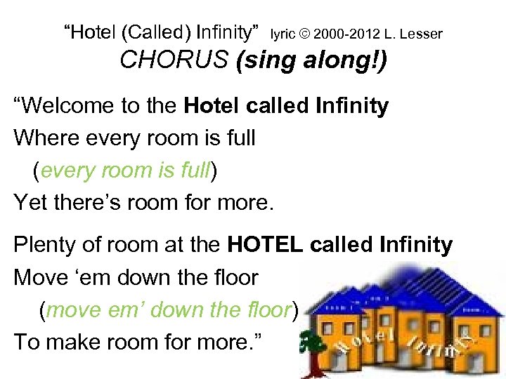 “Hotel (Called) Infinity” lyric © 2000 -2012 L. Lesser CHORUS (sing along!) “Welcome to