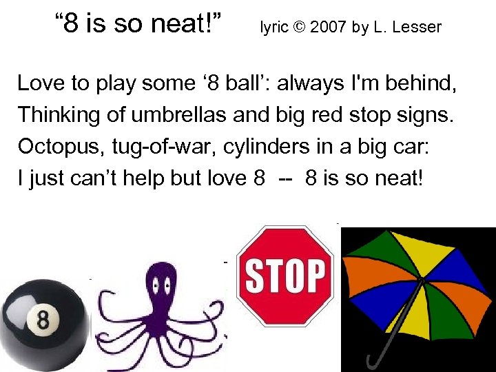 “ 8 is so neat!” lyric © 2007 by L. Lesser Love to play