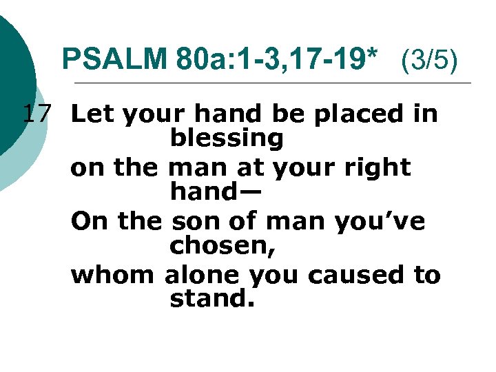 PSALM 80 a: 1 -3, 17 -19* (3/5) 17 Let your hand be placed