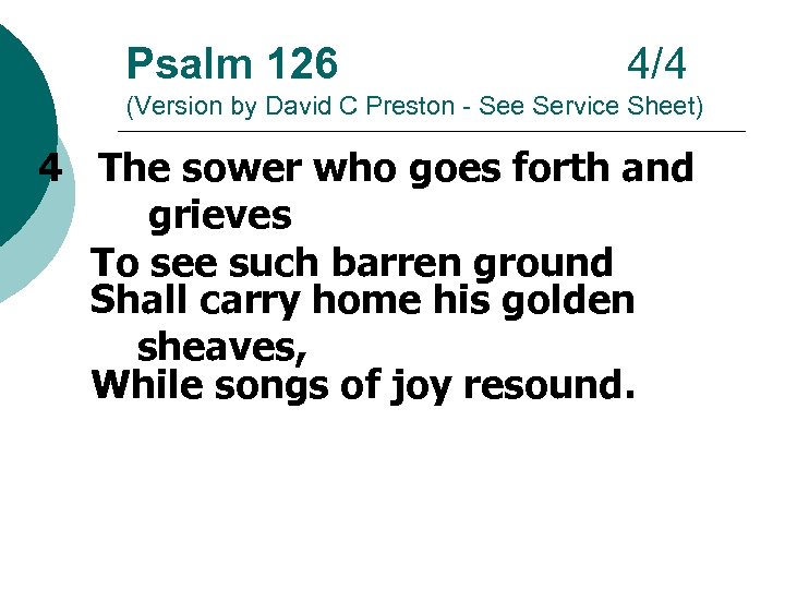 Psalm 126 4/4 (Version by David C Preston - See Service Sheet) 4 The