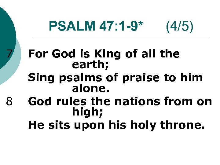 PSALM 47: 1 -9* 7 8 (4/5) For God is King of all the